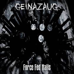 Geinazaug : Force Fed Nails